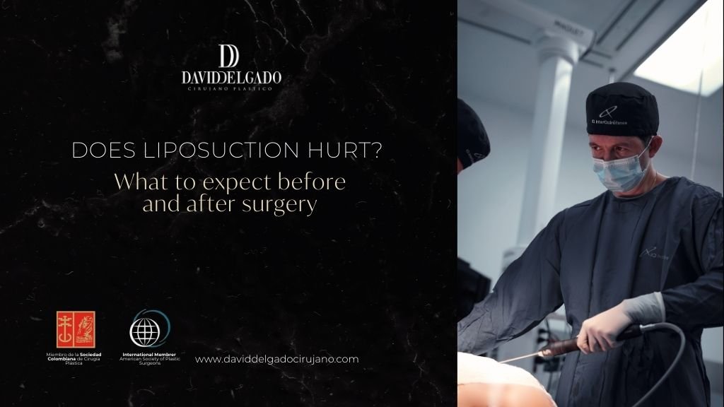 Does liposuction hurt What to expect before and after surgery - Dr David Delgado - Medellín Colombia